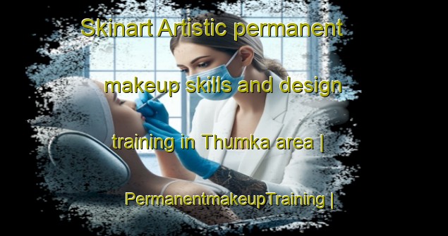 Skinart Artistic permanent makeup skills and design training in Thumka area | PermanentmakeupTraining | PermanentmakeupClasses | SkinartTraining-Nepal